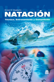 Title: Natación: Técnica, entrenamiento y competición, Author: Ernest W. Maglischo