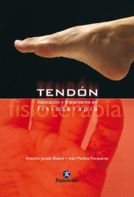 Title: Tendón: Valoración y tratamiento en fisioterapia, Author: Antonio Jurado Bueno