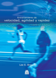 Title: Entrenamiento de velocidad, agilidad y rapidez, Author: Lee E Brown