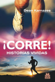 Title: ¡Corre! Historias vividas, Author: Dean Karnazes
