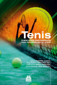 Title: Tenis. Ejercicios progresivos para desarrollar tu juego, Author: Gema Torres Luque