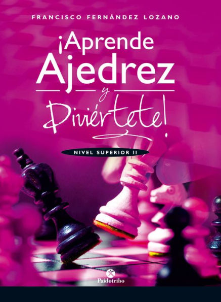 ¡Aprende ajedrez y diviértete!: Nivel Superior II (Color)