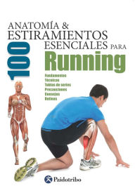 Title: Anatomía & 100 estiramientos para Running (Color): Fundamentos, técnicas, tablas de series, precauciones, consejos, rutinas, Author: Guillermo Seijas Albir