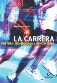 Title: La carrera: Postura, biomecánica y rendimiento, Author: Frédéric Brigaud