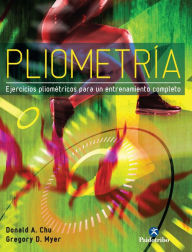 Title: Pliometría: Ejercicios pliométricos para un entrenamiento completo, Author: Gregory D. Myer