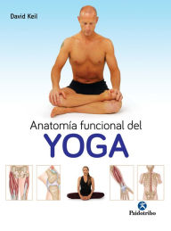 Title: Anatomía funcional del Yoga, Author: David Keil