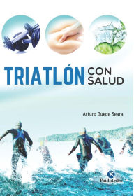 Title: Triatlón con salud, Author: Arturo Guede Seara