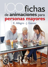 Title: 100 Fichas de animaciones para personas mayores: Edición bicolor, Author: Evelyne Allègre