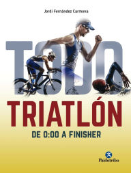 Title: Todo triatlón: De 0:00 a Finisher, Author: Jordi Fernández Carmona