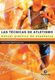 Title: Las técnicas de atletismo: Manual práctico de enseñanza, Author: José Campos Granell