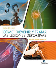 Title: Cómo prevenir y tratar las lesiones deportivas (Color), Author: Jordan D. Metzl