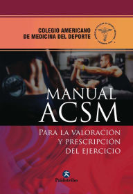 Title: Manual ACSM para la valoración y prescripción del ejercicio, Author: American College of Sports Medicine