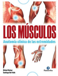 Title: Los músculos: Anatomía clínica de las extremidades (Bicolor), Author: Michel Dufour