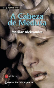Title: A Cabeza de Medusa, Author: Marilar Aleixandre