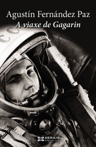 Title: A viaxe de Gagarin, Author: Agustín Fernández Paz