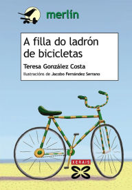 Title: A filla do ladrón de bicicletas, Author: Teresa González Costa