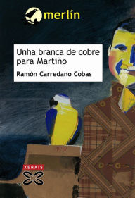 Title: Unha branca de cobre para Martiño, Author: Ramón Carredano Cobas