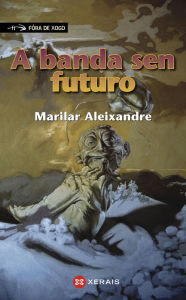 Title: A banda sen futuro, Author: Marilar Aleixandre