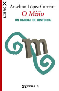 Title: O Miño. Un caudal de historia, Author: Anselmo López Carreira