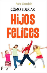 Como educar hijos felices