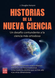 Historias de la nueva ciencia: Un desafio contundente a la ciencia mas ortodoxa