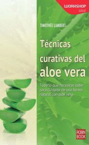 Title: Tï¿½cnicas curativas del aloe vera: Todo lo que necesitas saber para cuidarte de una forma natural con aloe vera, Author: Timothïe Lambert