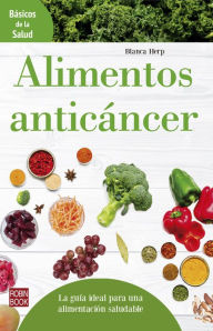 Title: Alimentos anticáncer: La guía ideal para una alimentación saludable, Author: Blanca Herp