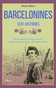 Title: Barcelonines. 1001 històries: Dones protagonistes des de l'època romana fins als nostres dies, Author: Núria Miret