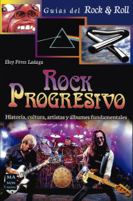 Title: Rock Progresivo: Historia, cultura, artistas y álbumes fundamentales, Author: Eloy Pérez Ladaga