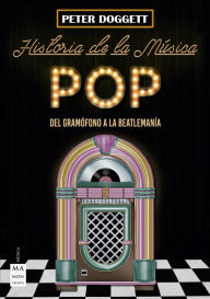 Title: Historia de la música pop: Del gramófono a la beatlemanía, Author: Peter Doggett