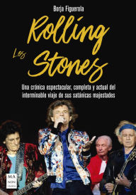 Title: Los Rolling Stones: Una crónica espectacular, completa y actual del interminable viaje de sus satánicas majestades., Author: Borja Figuerola