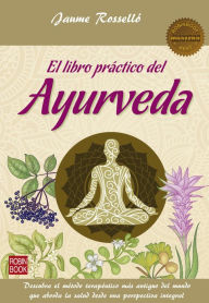 Title: El libro práctico del Ayurveda: Descubra el método terapéutico más antiguo del mundo que aborda la salud desde una perspectiva integral, Author: Jaume Rosselló