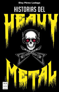 Title: Historias del Heavy Metal, Author: Eloy Pérez Ladaga