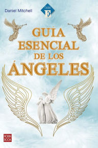 Title: Guía esencial de los ángeles, Author: Daniel  Mitchell