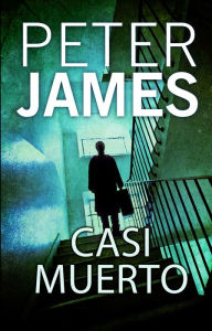 Title: Casi muerto (Not Dead Enough), Author: Peter James