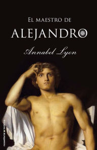 Title: El maestro de Alejandro (The Golden Mean), Author: Annabel Lyon