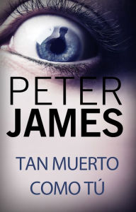 Title: Tan muerto como tú (Dead Like You), Author: Peter James