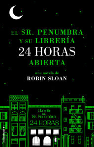 Title: El Sr. Penumbra y su librería 24 horas abierta, Author: Robin Sloan