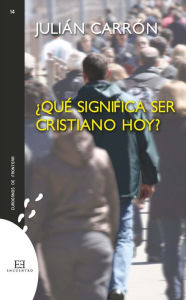 Title: ¿Qué significa ser cristiano hoy?, Author: Julián Carrón Pérez