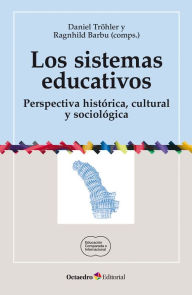 Title: Los sistemas educativos: Perspectiva histórica, cultural y sociológica, Author: Daniel Tröhler
