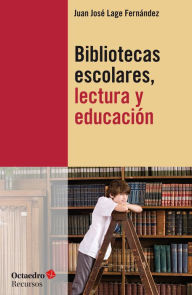 Title: Bibliotecas escolares, lectura y educación, Author: Juan José Lage Fernández