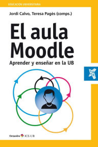 Title: El aula Moodle: Aprender y enseñar en la UB, Author: Teresa Pagès Costas