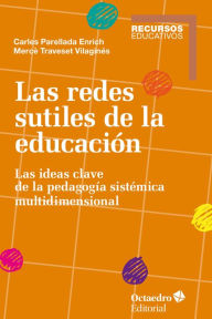 Title: Las redes sutiles de la educación: Las ideas clave de la pedagogía sistémica multidimensional, Author: Mercè Traveset Vilaginés
