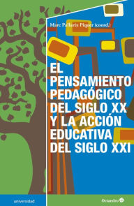 Title: El pensamiento pedagógico del siglo XX y la acción educativa del siglo XXI, Author: Marc Pallarès Piquer