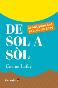Title: De sol a sòl: Cròniques del juliol de 2030, Author: Carme Lafay Bertran