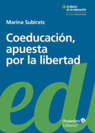 Title: Coeducación, apuesta por la libertad, Author: Marina Subirats Martori