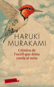 Title: Crònica de l'ocell que dóna corda al món, Author: Haruki Murakami