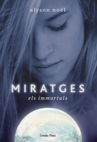 Title: Miratges (Blue Moon: Immortals Series #2), Author: Alyson Noël
