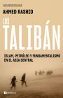 Los talibán: Islam, petróleo y fundamentalismo en el Asia Central