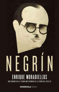 Title: Negrín: Una biografía de la figura más difamada de la España del siglo XX, Author: Enrique Moradiellos